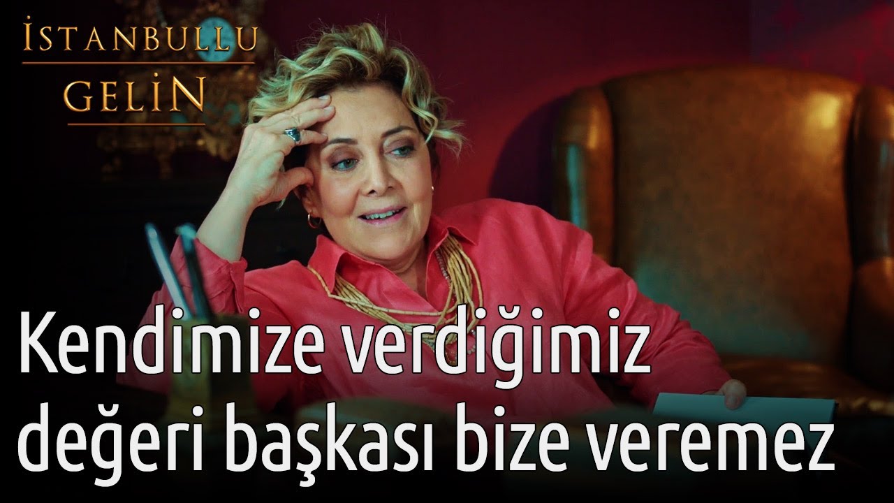 İstanbullu Gelin | Kendimize Verdiğimiz Değeri Başkası Bize Veremez