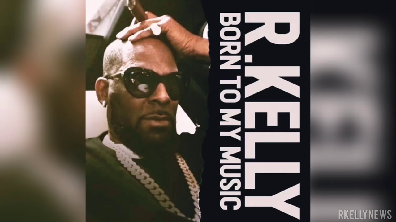 R kelly born to my music 2019