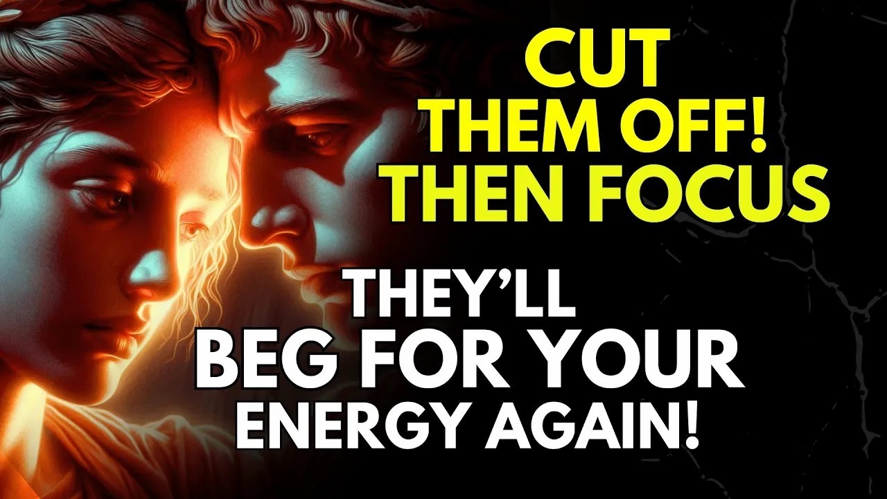 Cut Them Off! Then Focus  They’ll Beg for Your Energy Again ~Stoicism