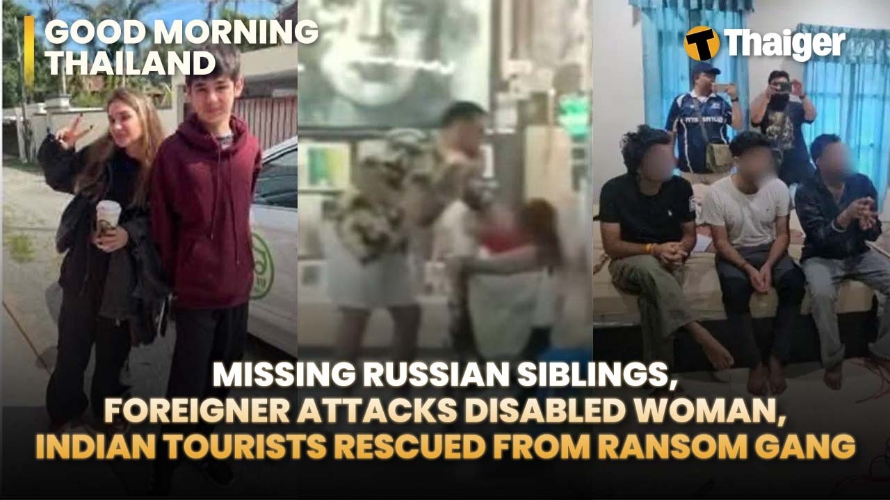 Thailand News: Missisng Russian Siblings, Foreigner Attacks Disabled Woman, Indian Tourists Rescued.
