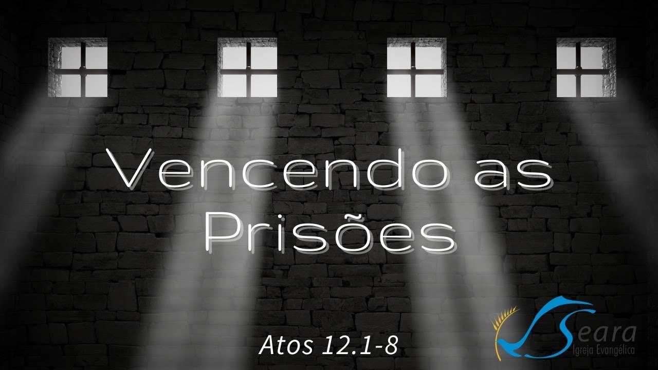 Igreja Seara - Vencendo as Prisões