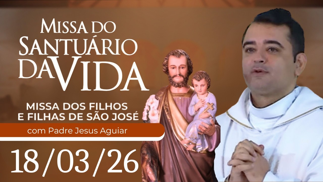 Missa Dos Filhos e Filhas De São José | 18/03/26 - Padre Jesus Aguiar