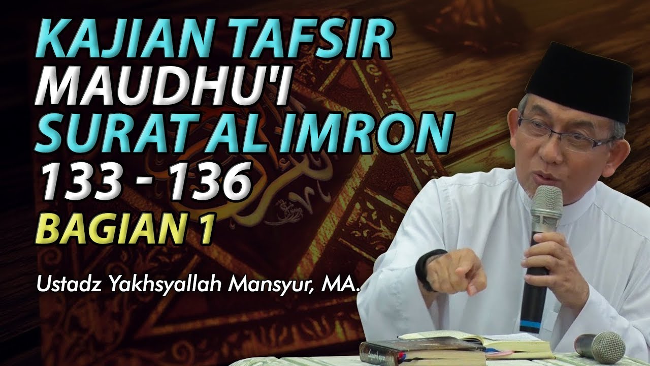 Kajian Tafsir Maudhu'i Surat Al Imron 133 - 136 bagian 1 - Ustadz Yakhsyallah Manshur