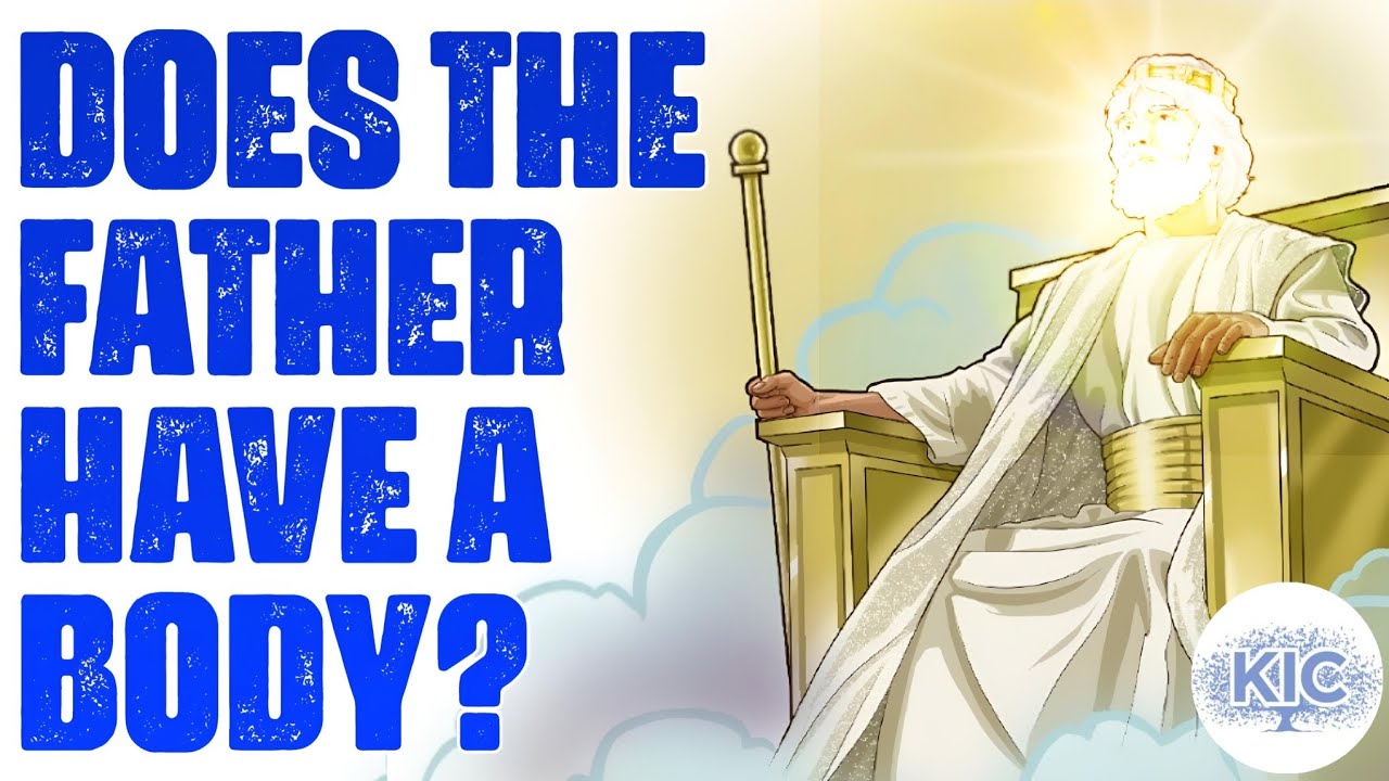 Does The Father Have A Body? | Kingdom in Context