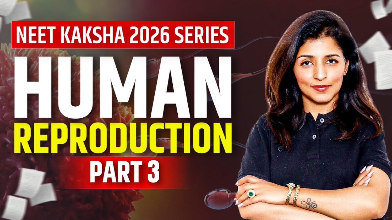 Human Reproduction Part 3 | Neet Kaksha 2026 Series | Tina Mam #neet2026 #Kakshaedu #neetcoachings
