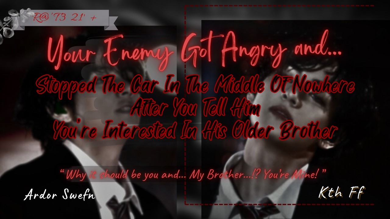 Your Enemy Got Angry & Lock The Car With You After You Said You Like His Brother | Kth ff