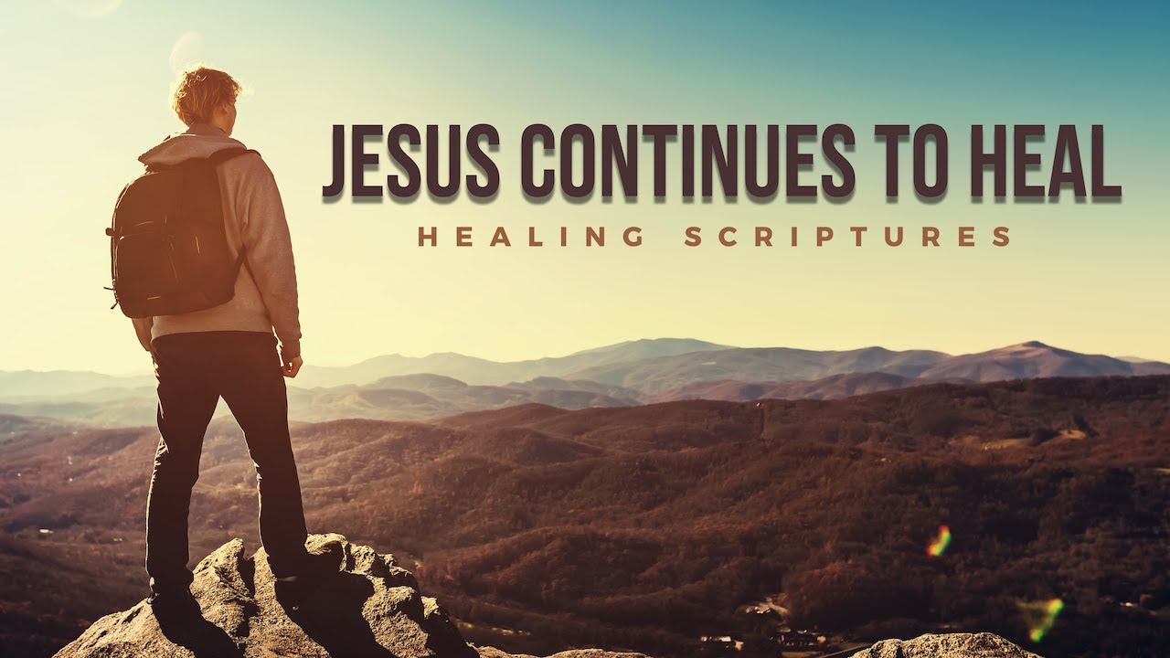 Healing Scriptures | Jesus Continues to Heal