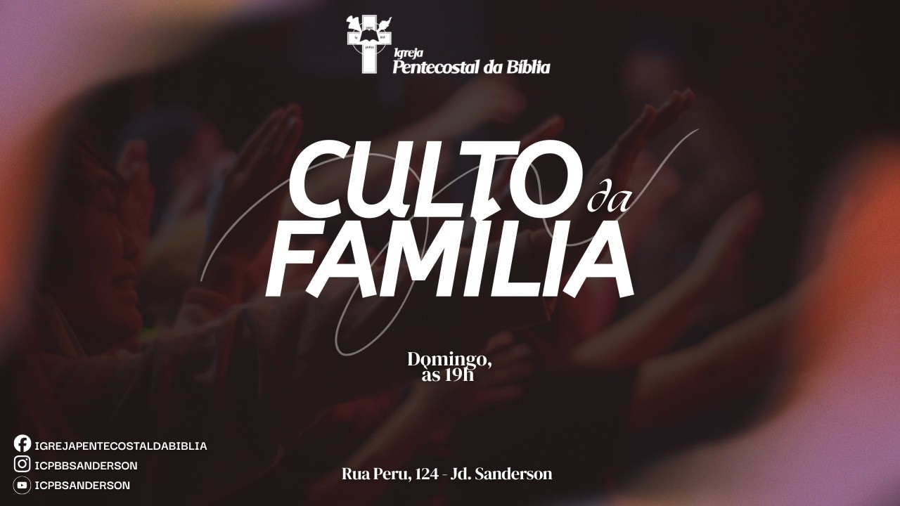 Culto da Família - Igreja Pentecostal da Bíblia - Jd. Sanderson