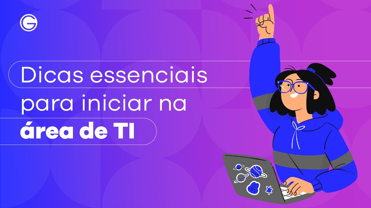 Dicas essenciais para iniciar na área de TI