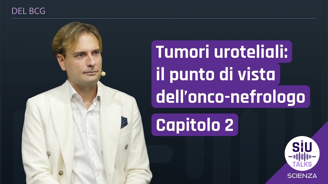 #SIUTalks | I tumori uroteliali visti dell’onco-nefrologo / Capitolo 2 | Francesco Trevisani