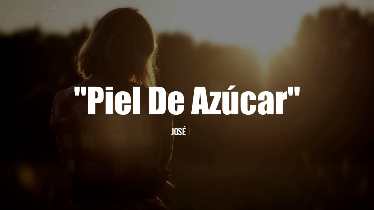 PIEL DE AZ&Uacute;CAR - Jos&eacute; Jos&eacute; (LETRA)