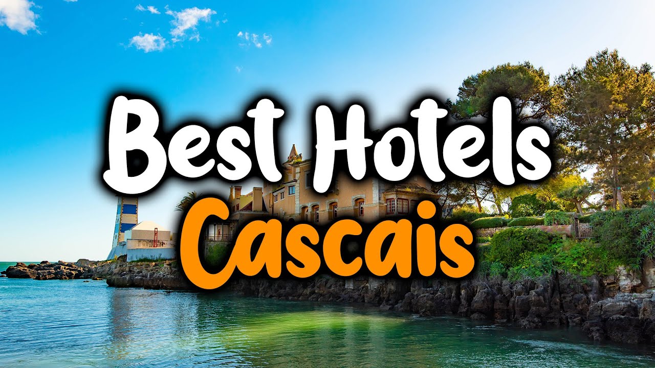 Best Hotels In Cascais - For Families, Couples, Work Trips, Luxury & Budget