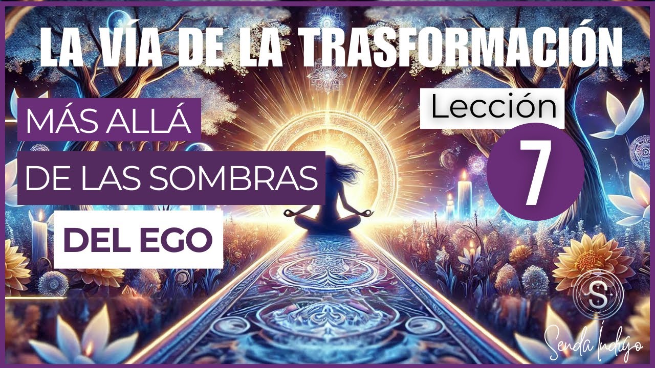 🦋7 LECCI&Oacute;N LA V&Iacute;A DE LA TRANSFORMACI&Oacute;N ❤️Camino espiritual