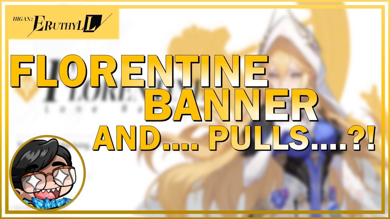 Higan Eruthyll: Florentine Banner... and... Pulls?! GOD PULLS HELP ME!