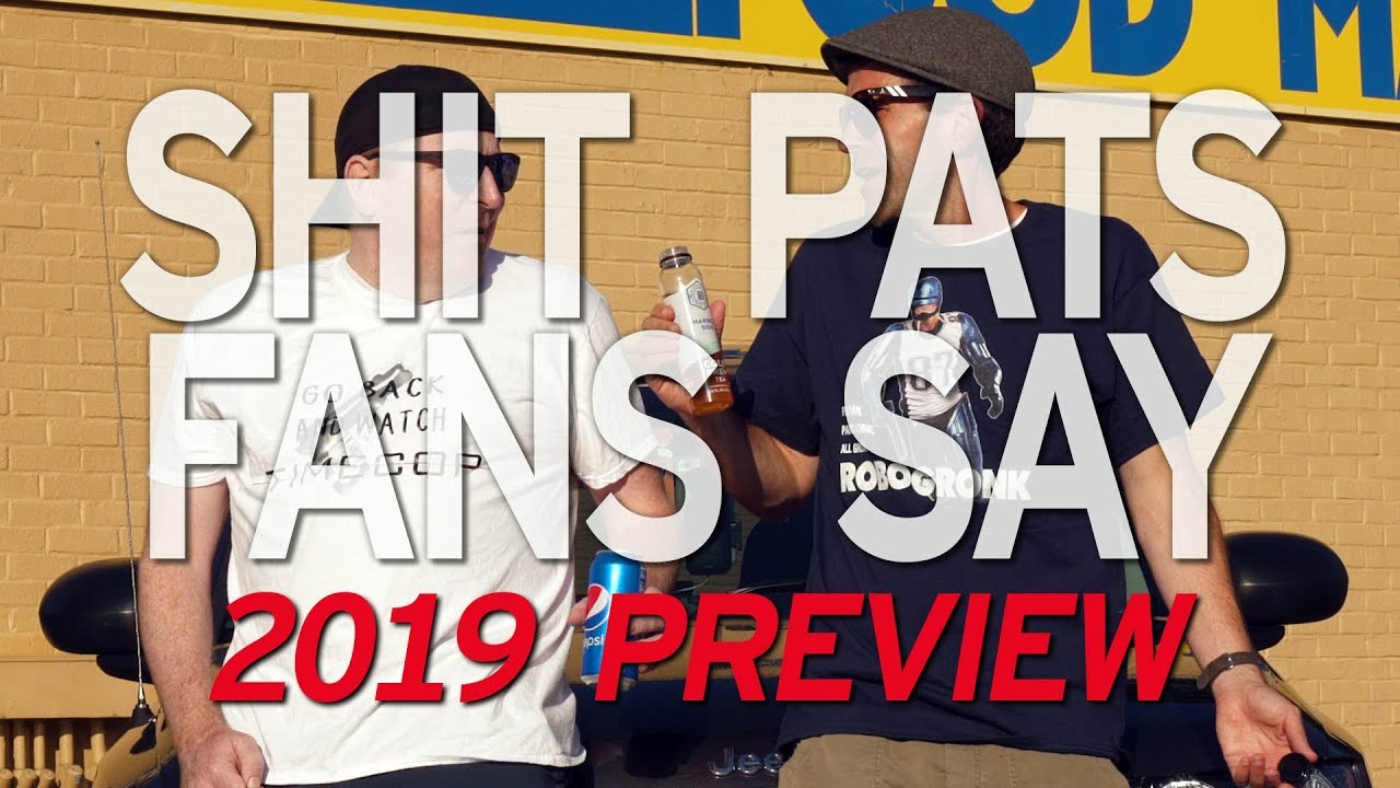 SHIT PATS FANS SAY: 2019 Preview