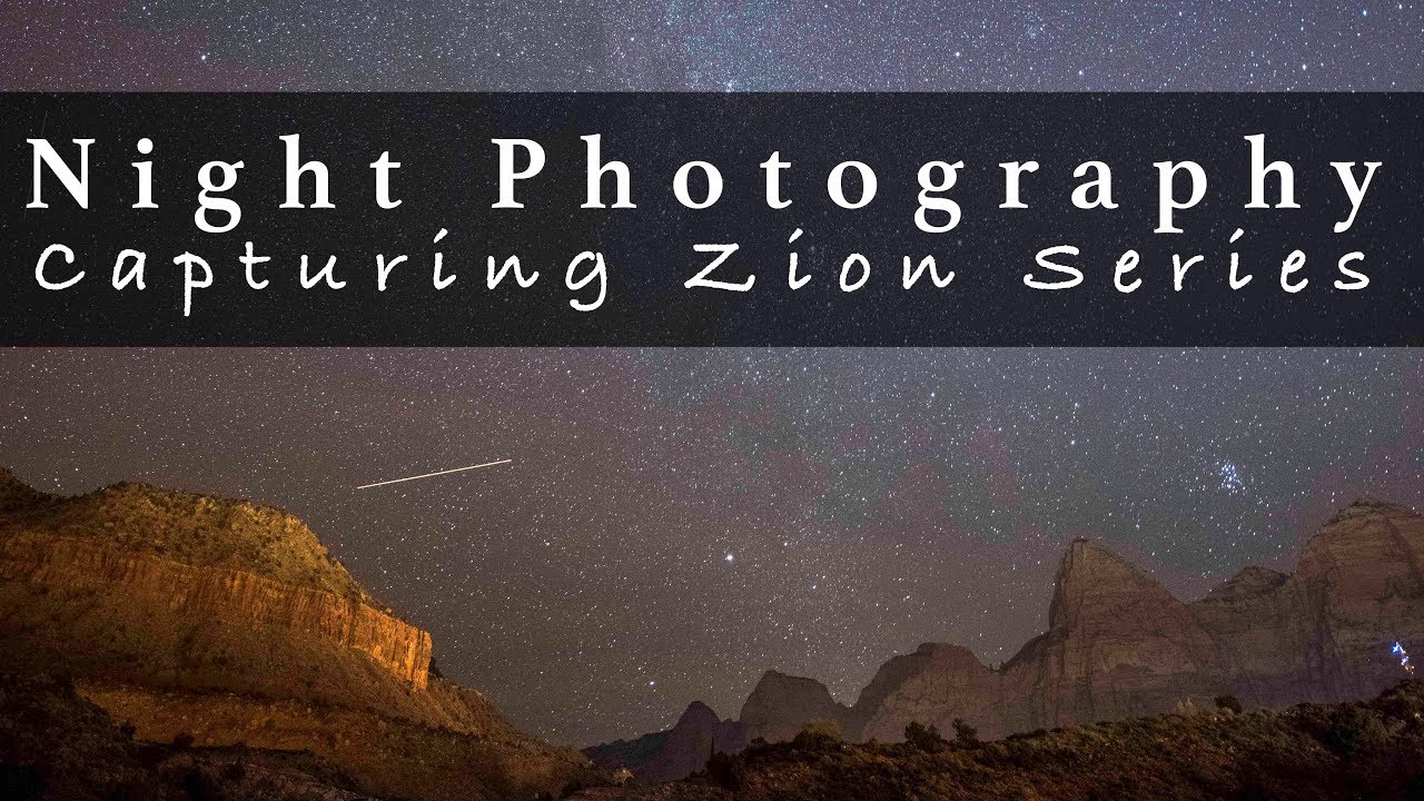 Night Photography | Capturing Zion Series