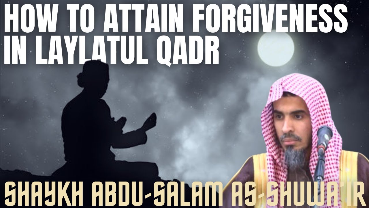 How to Attain FORGIVENESS in LAYLATUL QADR|Shaykh Abdus-Salam As-Shuway'ir