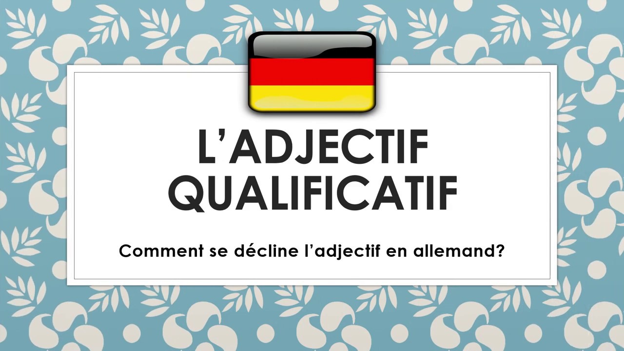 L'adjectif qualificatif en allemand (adjectif attribut et adjectif épithète, déclinaison ...)