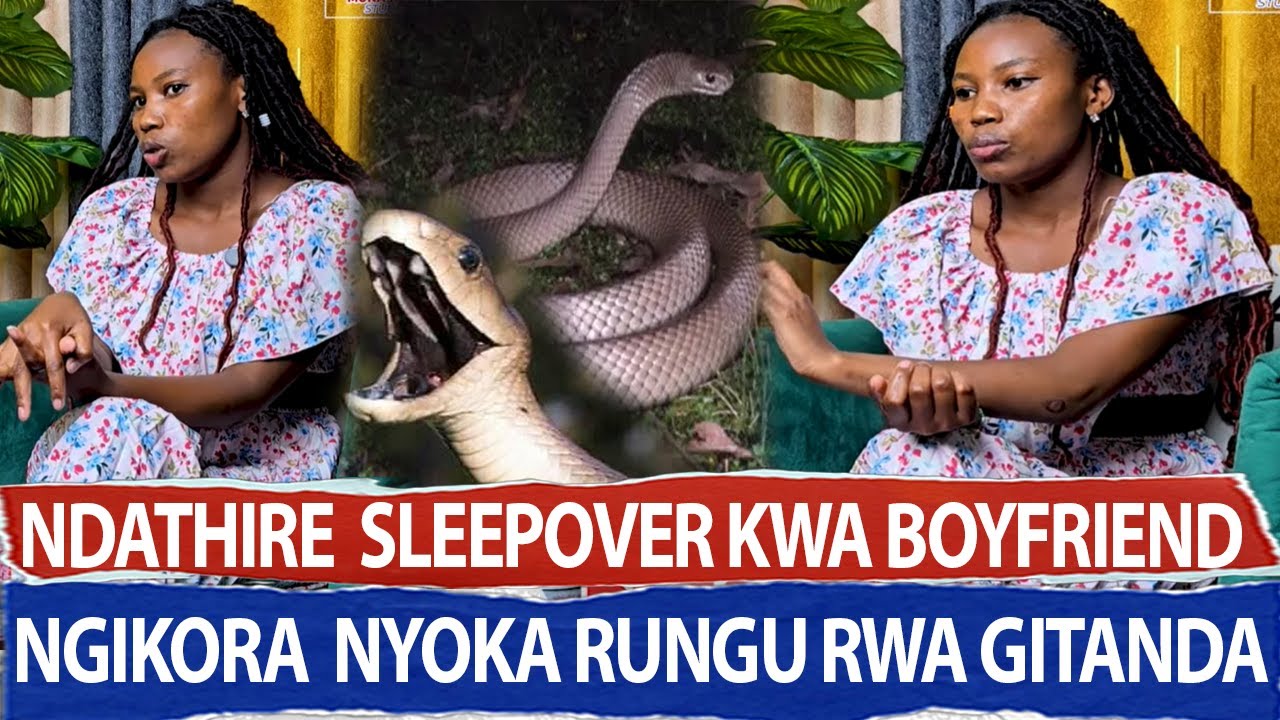 NDATHIRE SLEEPOVER KWA BOYFRIEND YAKWA NGIKORA NYOKA IKUMI NYUMBA//BEATRICE MUMBI