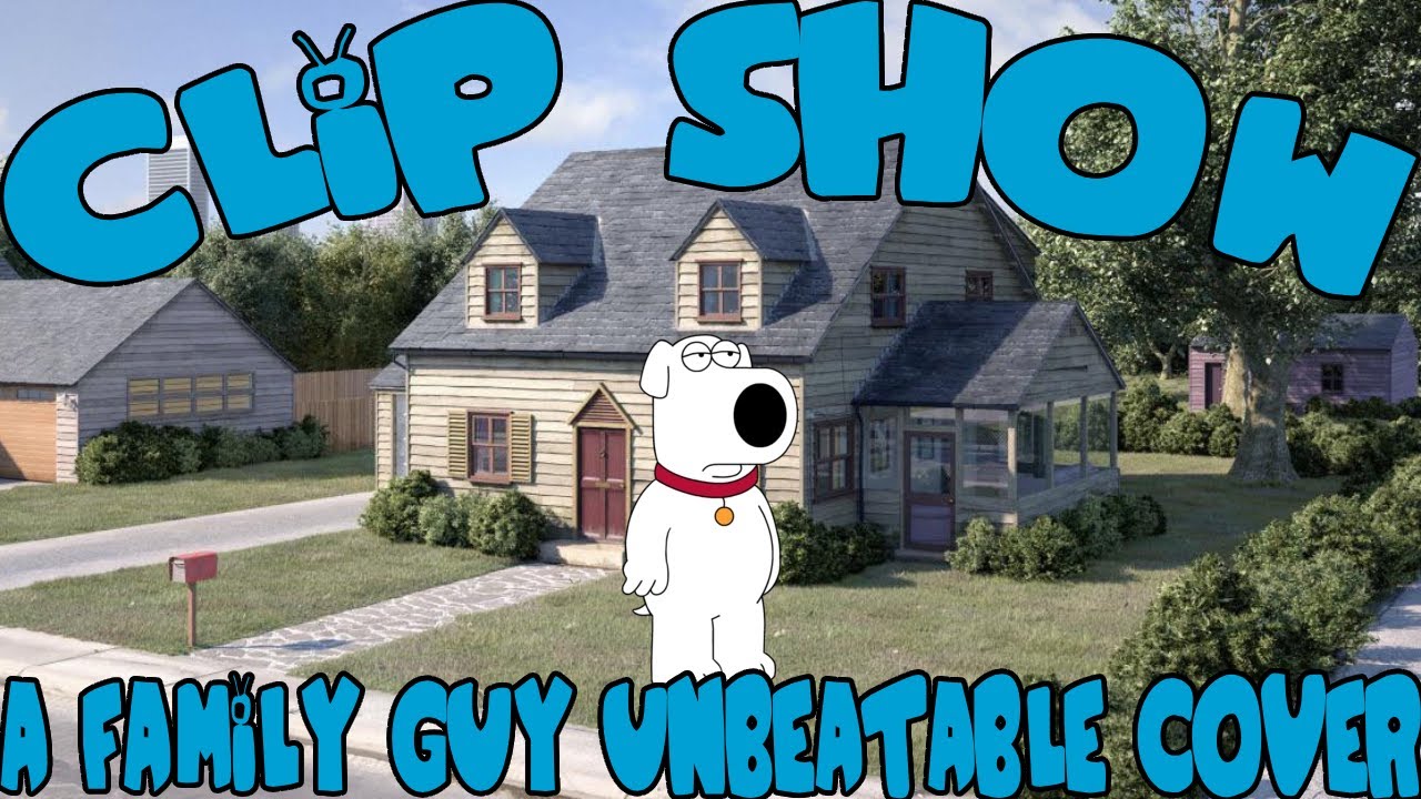Clip Show (Unbeatable But it's a Family Guy Cover)