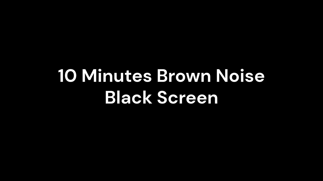 10 MINUTES BROWN NOISE