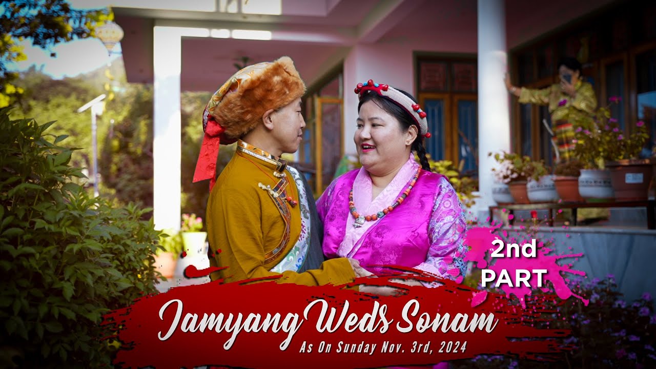 Tibetan Wedding ( Part - 02 ) |  | Jamyang Weds Sonam | Tashi Jong | 2024