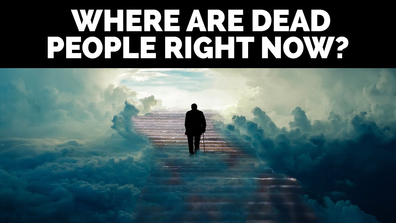 Where Are Dead People RIGHT NOW | Powerful Reminder