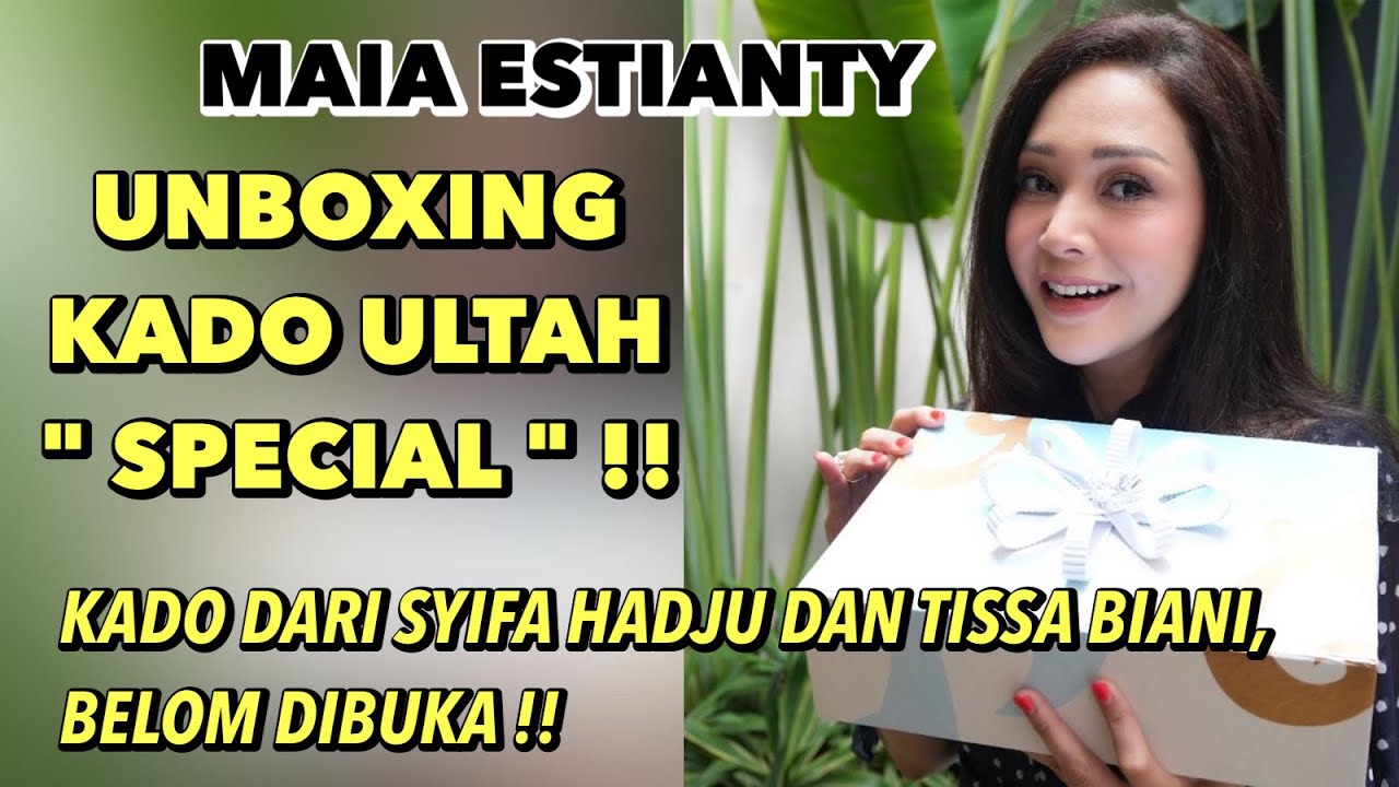 MAIA ESTIANTY UNBOXING KADO ULTAH !! KADO SPECIAL DARI SYIFA HADJU DAN TISSA BIANI DISAYANG-SAYANG!!
