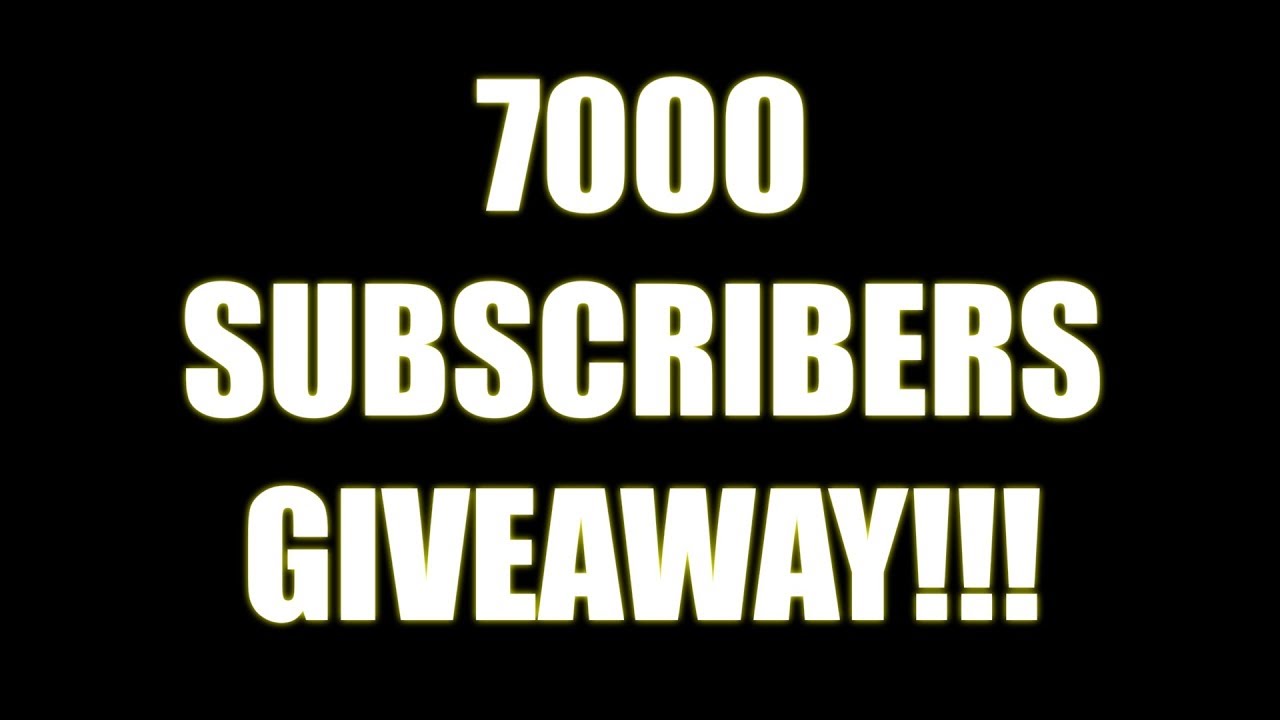 7000 SUBSCRIBERS GIVEAWAY!!!! (CLOSED)