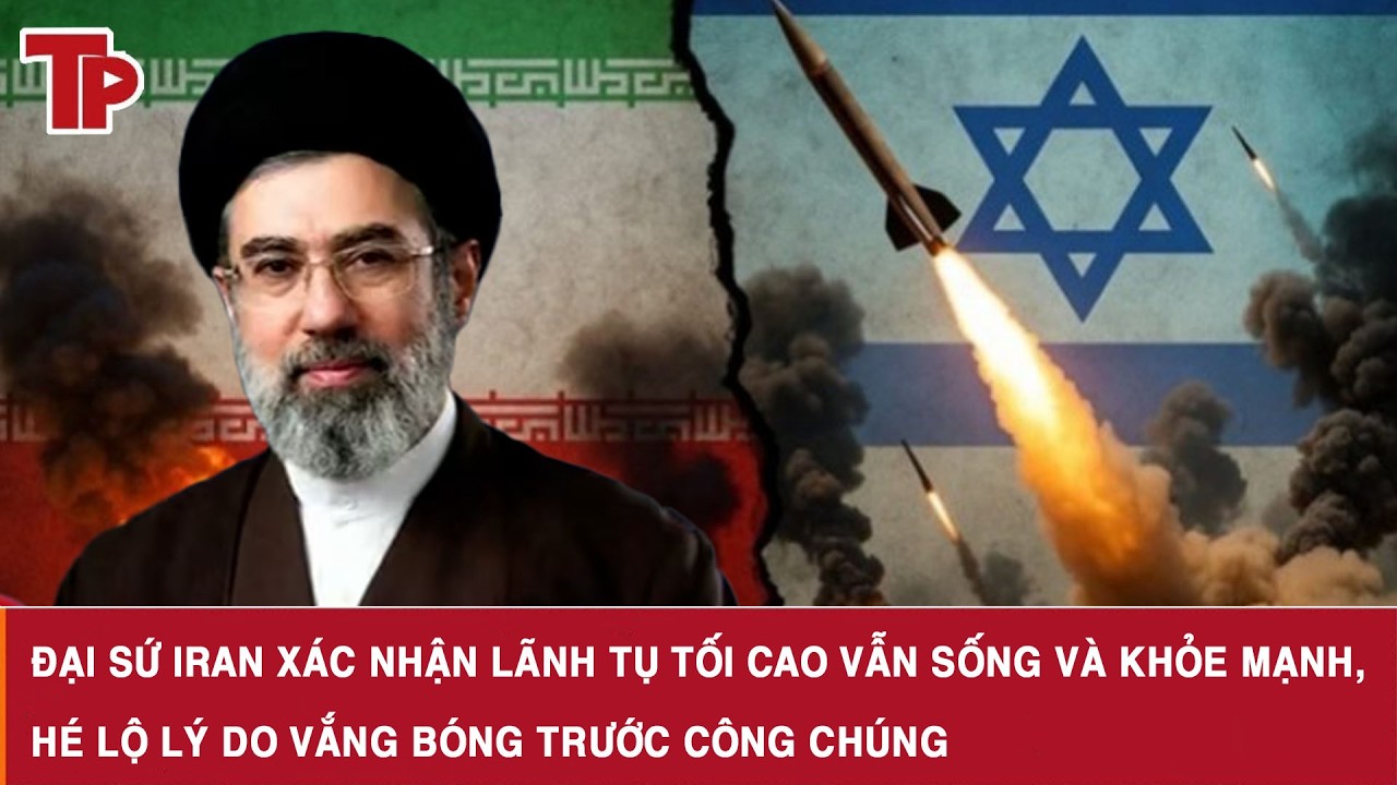 Đại sứ Iran xác nhận Lãnh tụ Tối cao vẫn sống và khỏe mạnh, hé lộ lý do vắng bóng trước công chúng