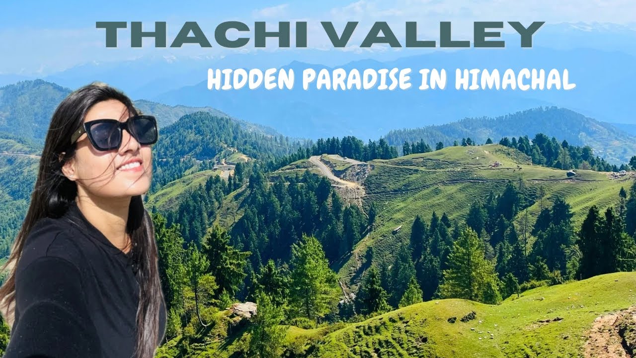 Thachi Valley - Hidden Beauty of Himachal Pradesh | Places to visit near Kullu Manali | Heena Bhatia