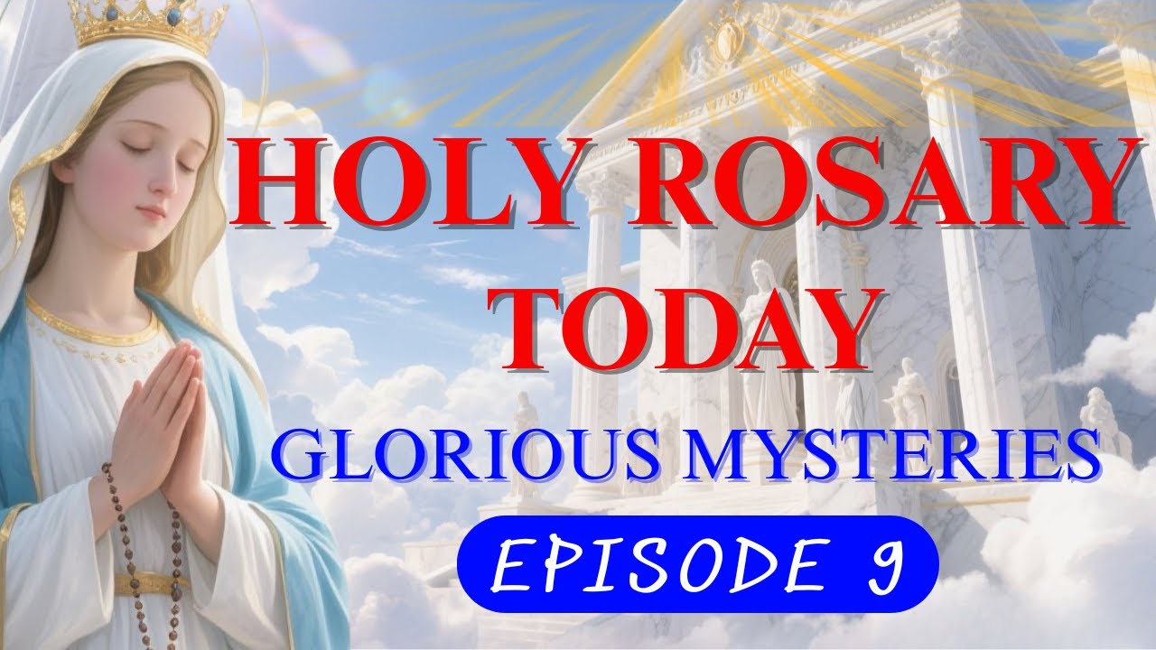Glorious Mysteries for Peace & Blessings | Pray the Holy Rosary Today - Episode 9