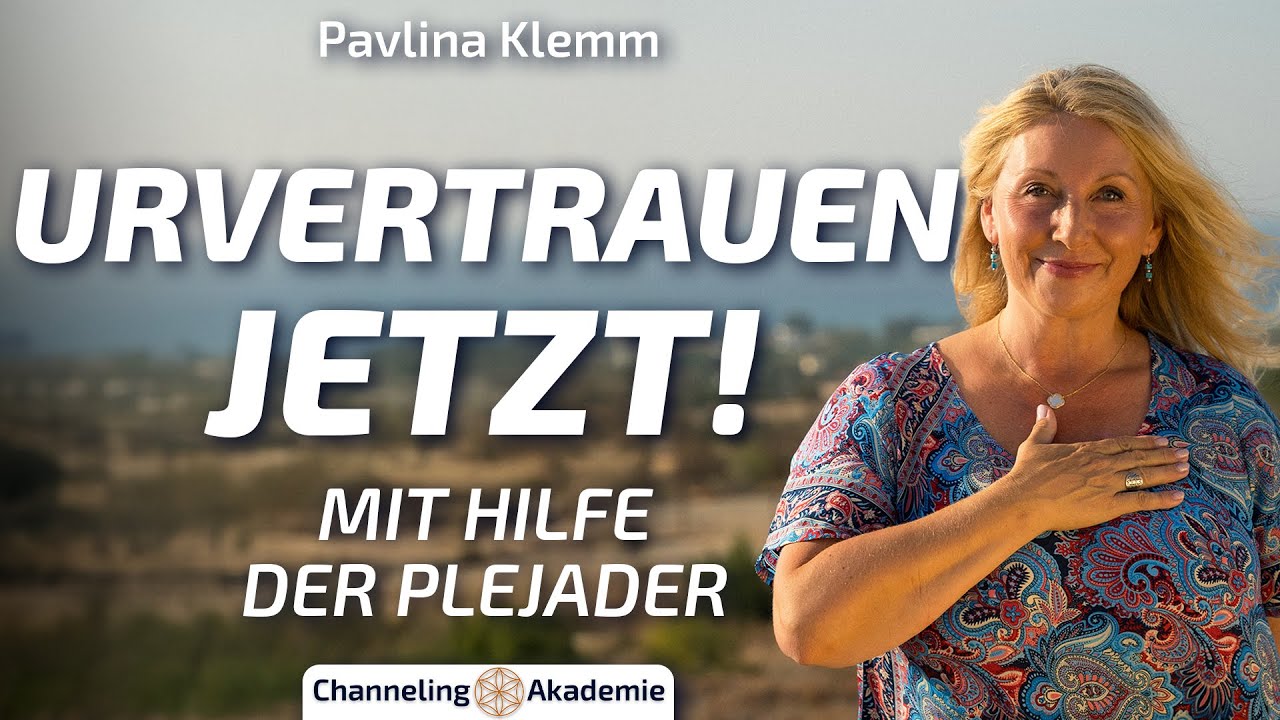 Erwecke JETZT Dein Urvertrauen mit den Plejadern – Pavlina Klemm