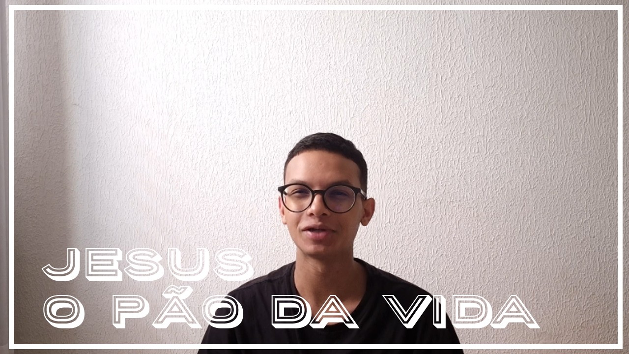 JESUS, O PÃO DA VIDA - CAMPANHA 21 DIAS - DIA 7