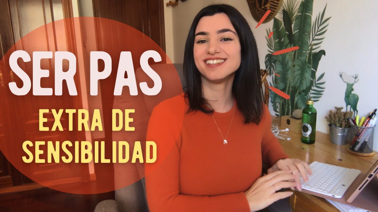 ¿Cómo es una PERSONA ALTAMENTE SENSIBLE? Alta Sensibilidad explicada por una PAS