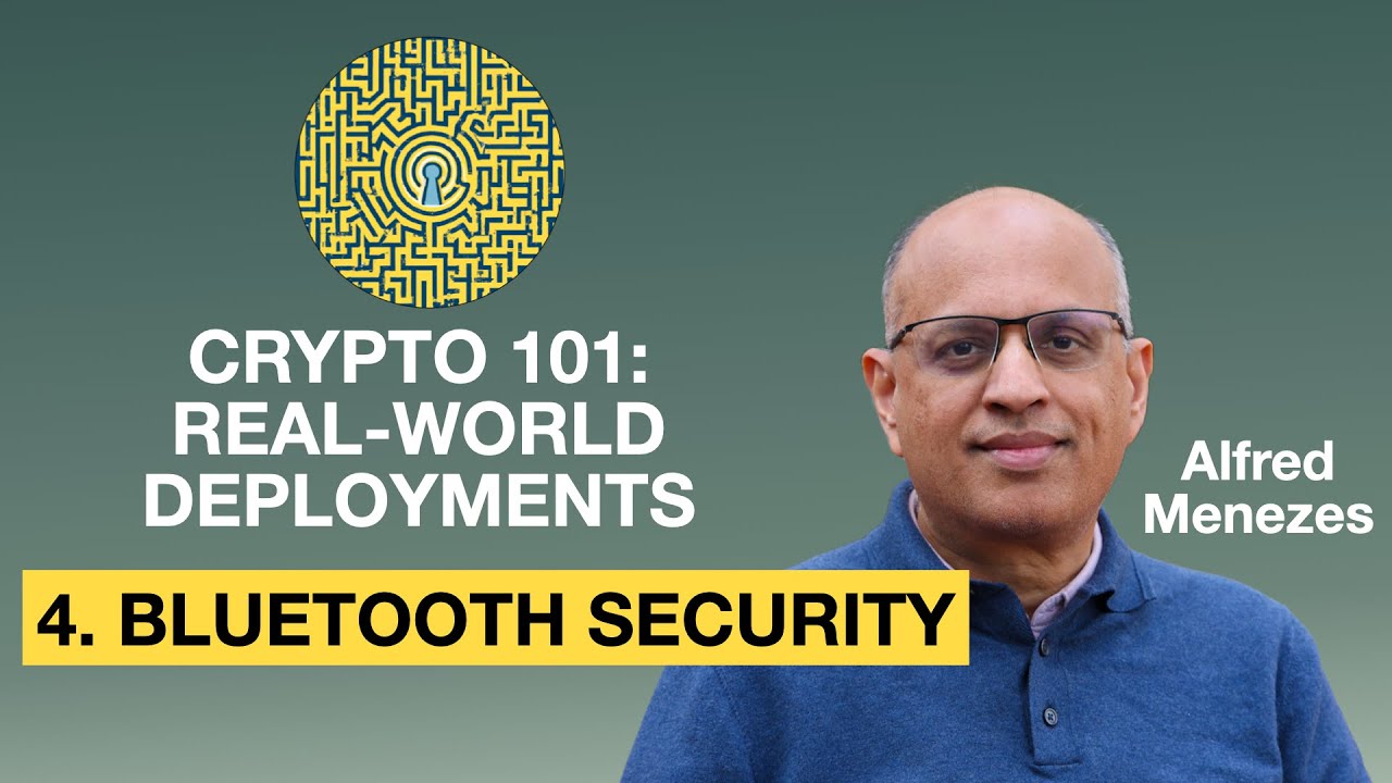 Lecture 4. Bluetooth Security (Applied Cryptography 101: Real-World Deployments)