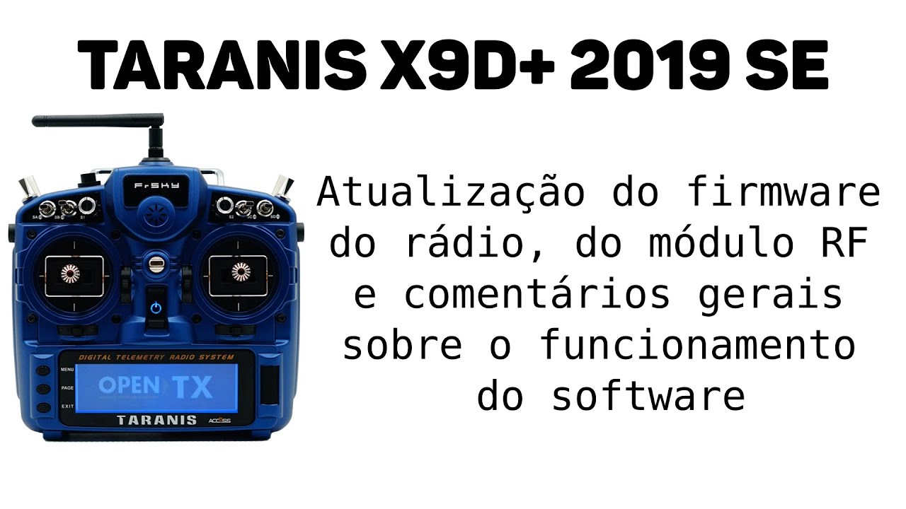 Taranis X9D+ 2019 SE - Atualizando o firmware do rádio, do módulo RF e explicações gerais.