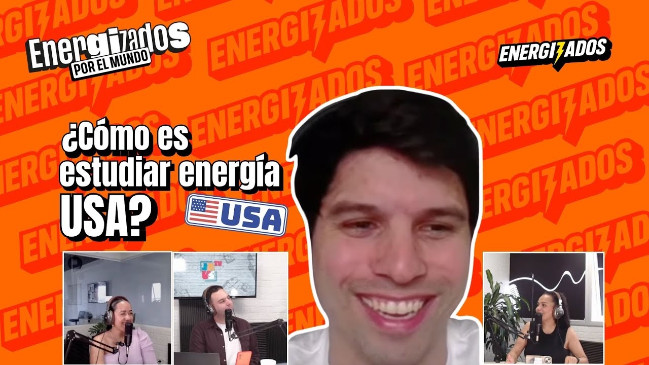 Energizados por el mundo: ¿Cómo es estudiar energía en USA? l Energizados