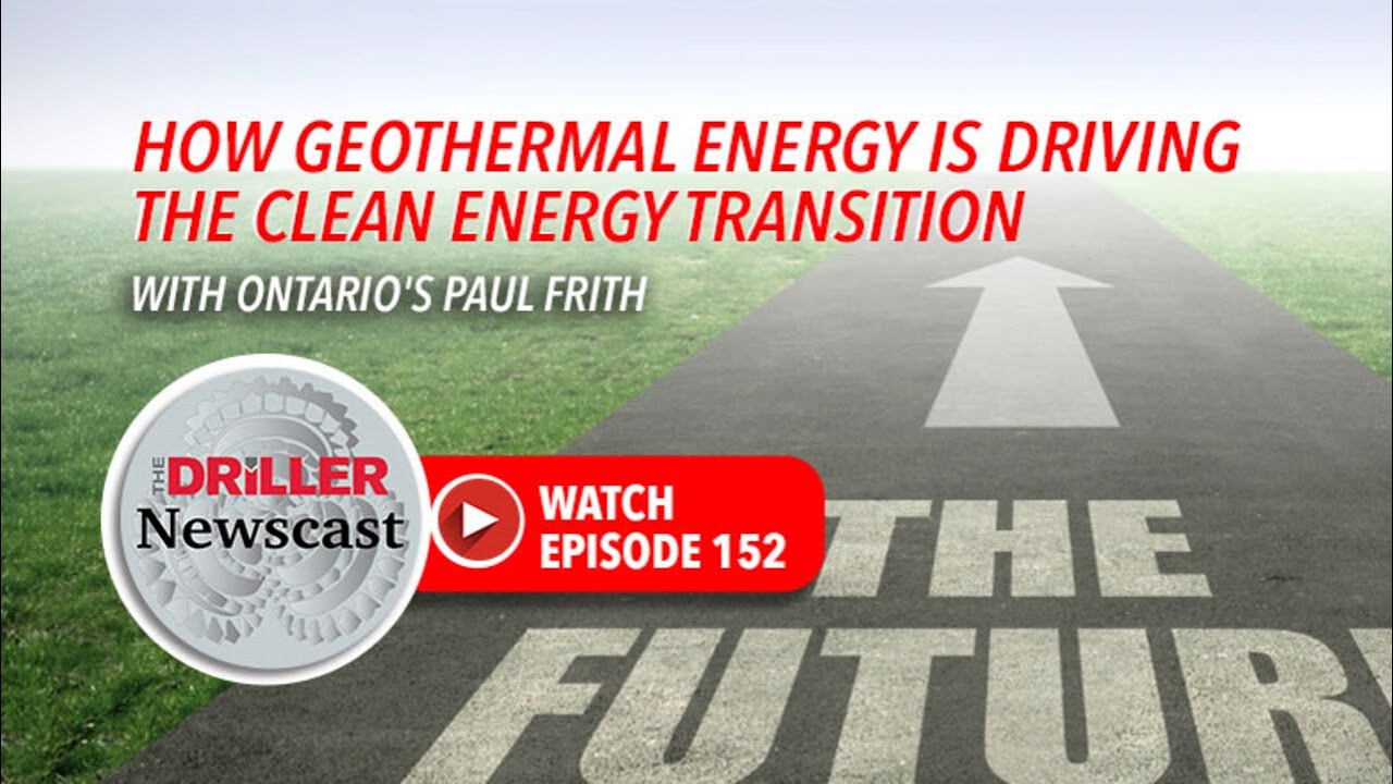 The Driller Newscast: How Geothermal Energy Is Driving the Clean Energy Transition - With Ontario's