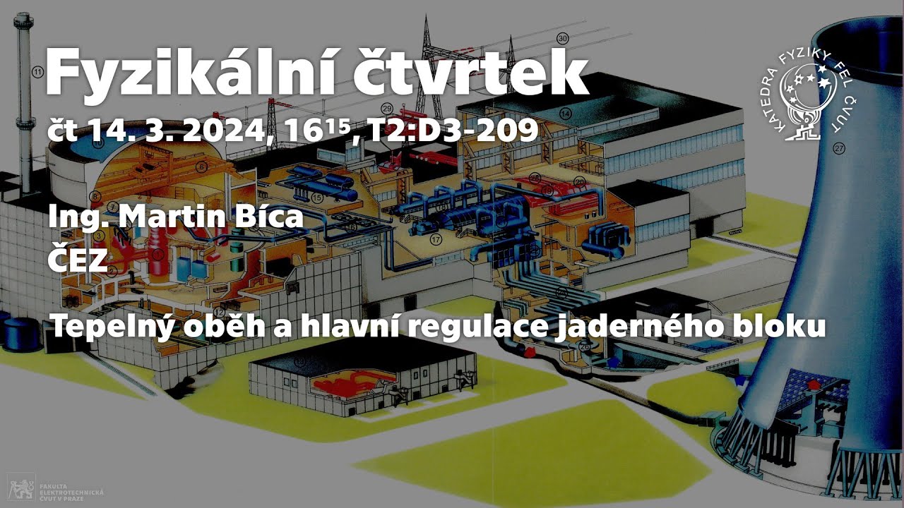 Ing. M. Bíca [ČEZ]: Tepelný oběh a hlavní regulace jaderného bloku [Fyz. čtvrtek]
