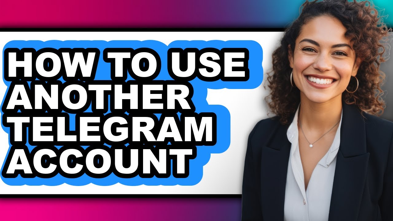 How to Use Another Telegram Account - Full Guide
