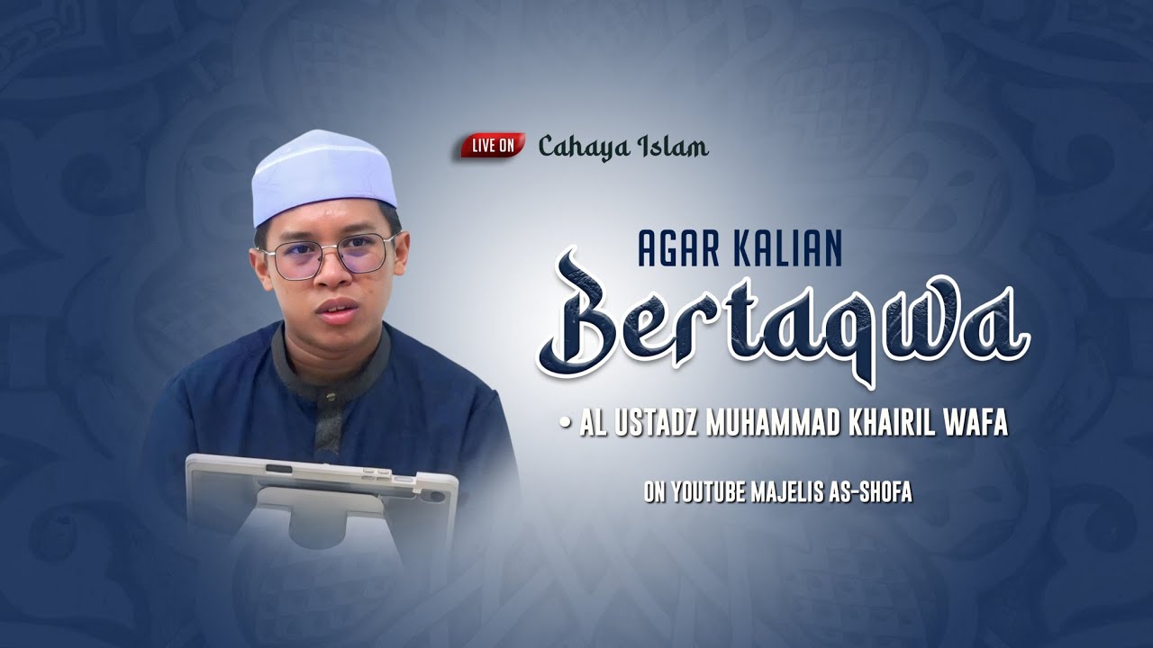 [🔴Cahaya Islam] Agar Kalian Bertaqwa • Al Ustadz Muhammad Khairil Wafa