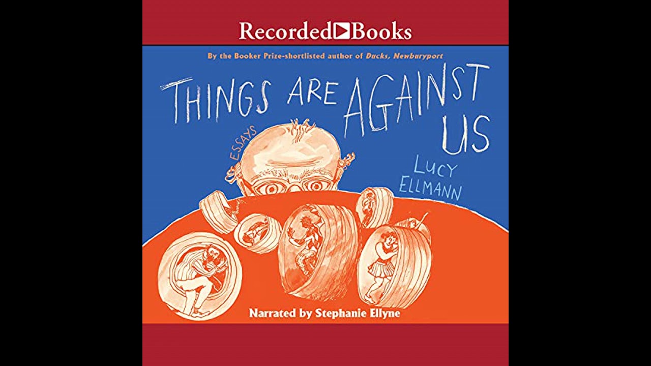 Things Are Against Us by Lucy Ellmann | Full Audiobook