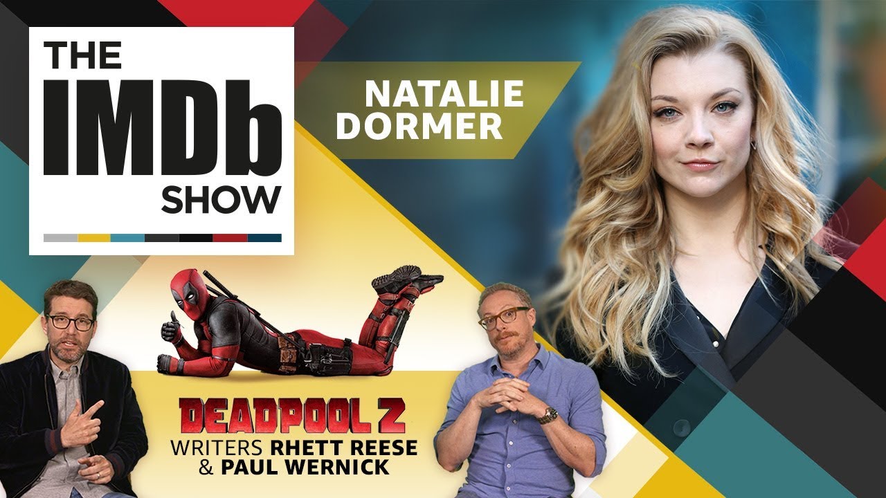 Натали Дормер + Сценаристы &laquo;Дэдпула 2&raquo; Ретт Риз + Пол Верник | EP 201 The IMDb Show