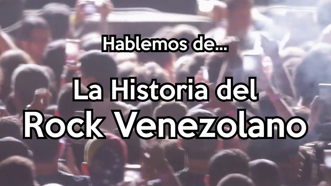 Hablemos de... La Historia del Rock Venezolano