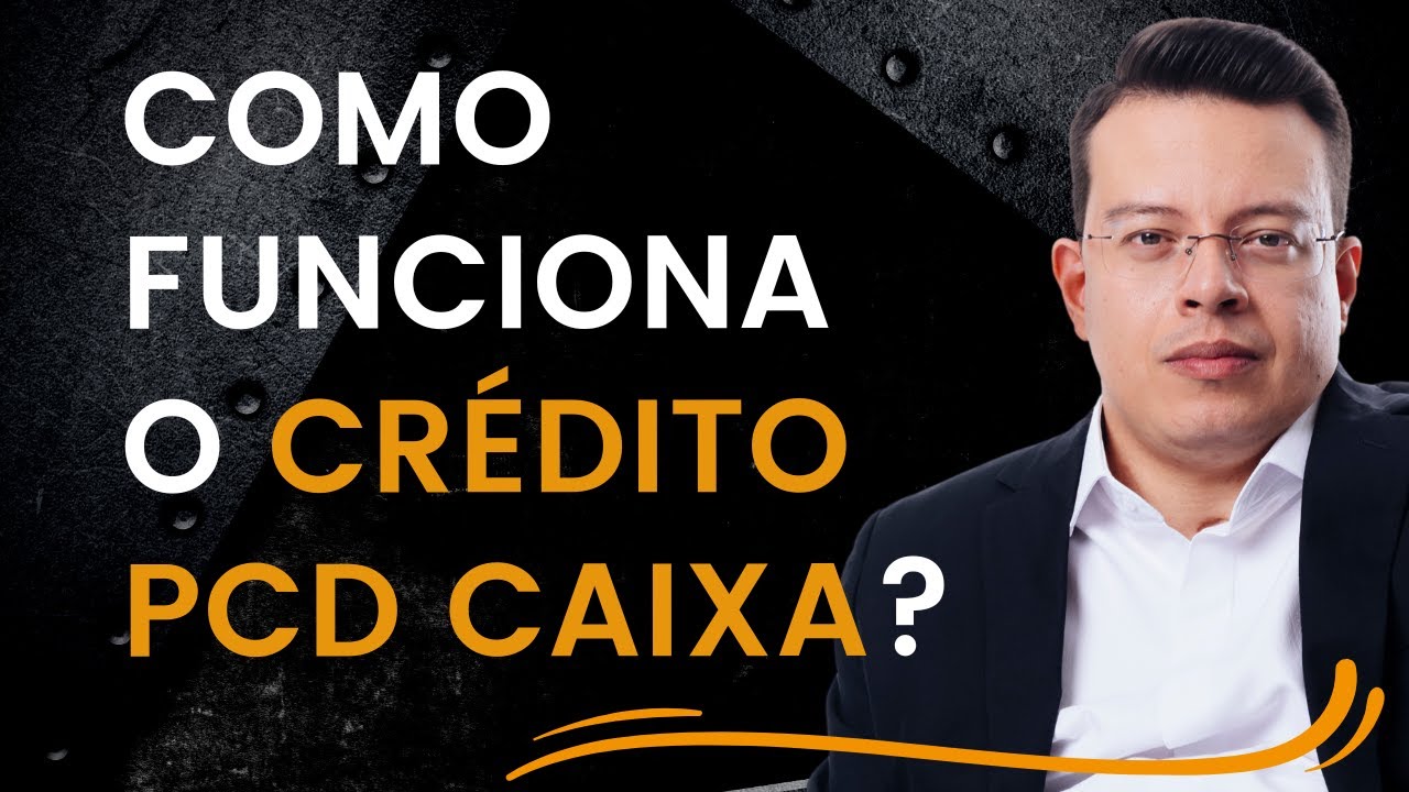 Como funciona o Cr&eacute;dito PcD CAIXA?