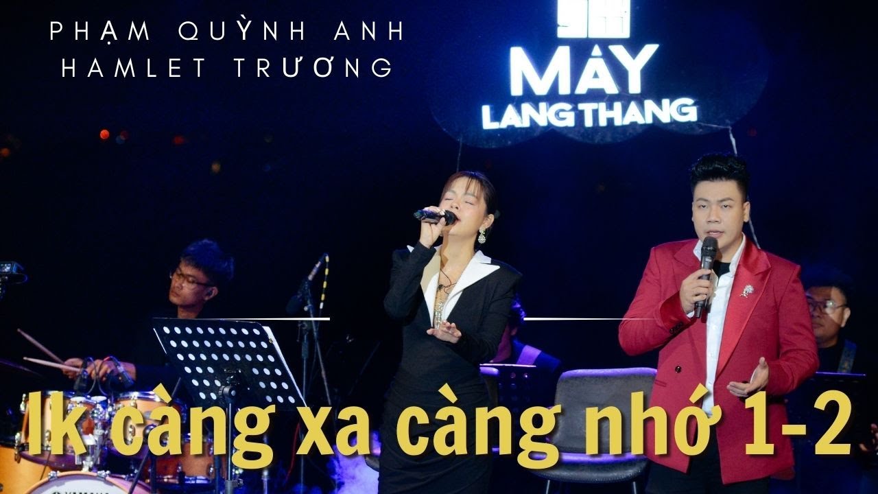 LK Càng Xa Càng Nhớ 1-2 | Phạm Quỳnh Anh x Hamlet Trương