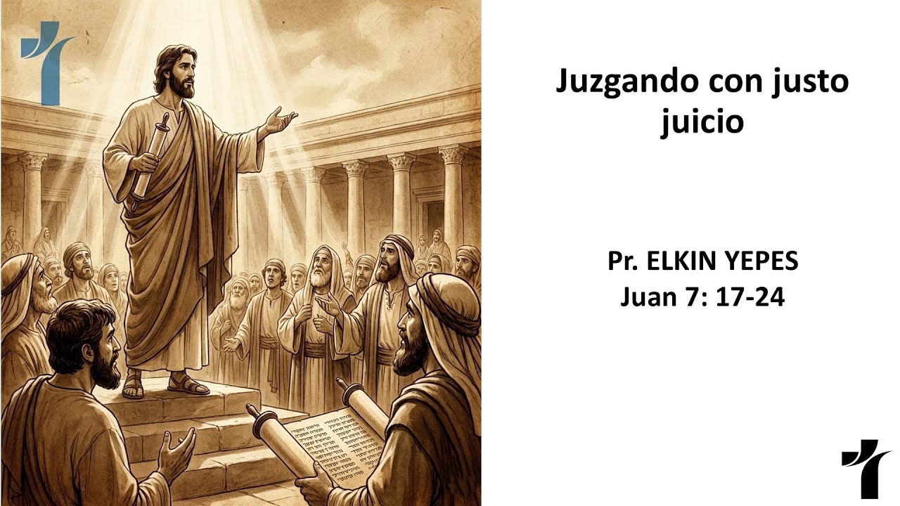 Juan 7:17-24 / Juzgando con justo juicio/ Pr. Elkin Yepes