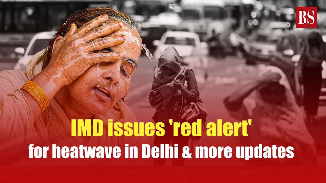 IMD issues 'red alert' for heatwave in Delhi & more updates