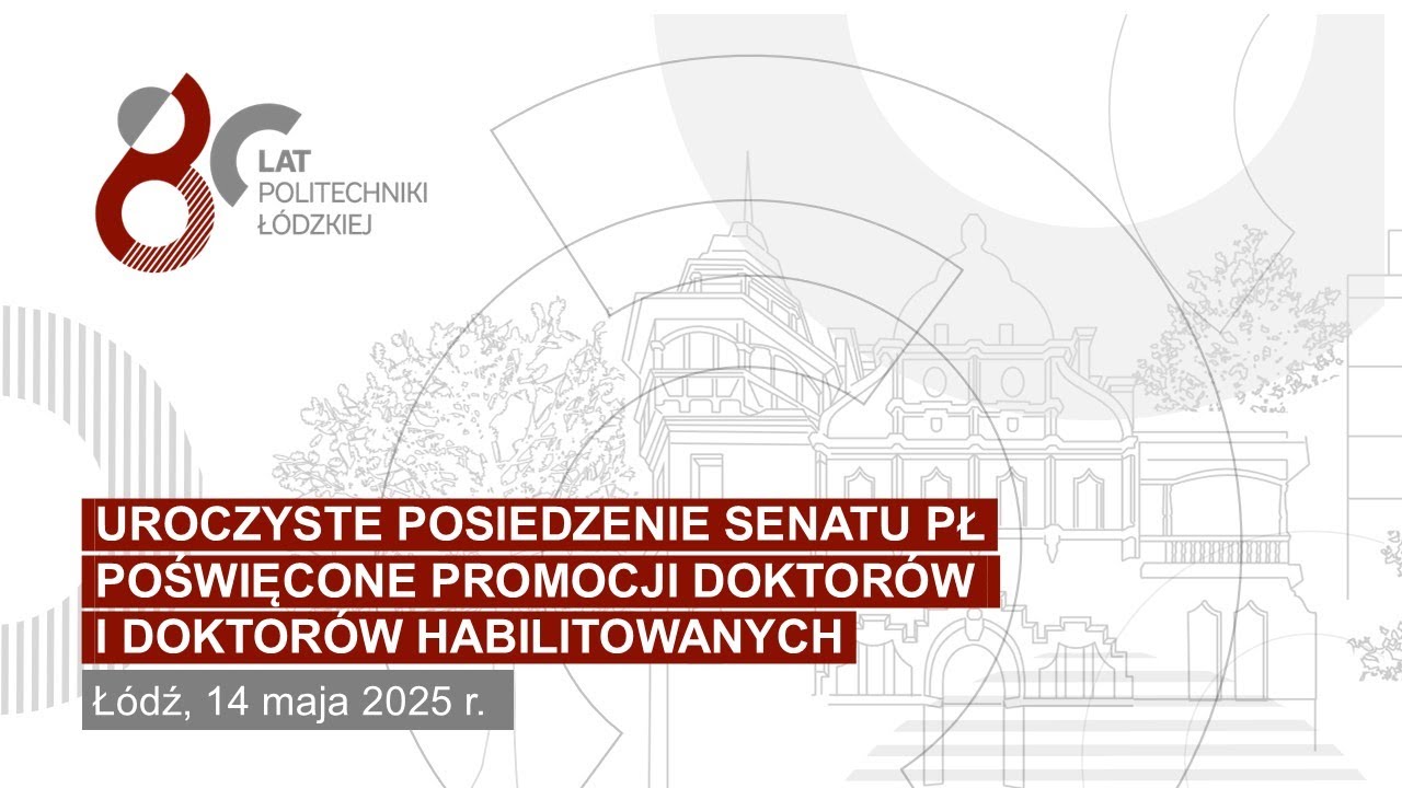 UROCZYSTE POSIEDZENIE SENATU POLITECHNIKI ŁÓDZKIEJ - 14.05.2025